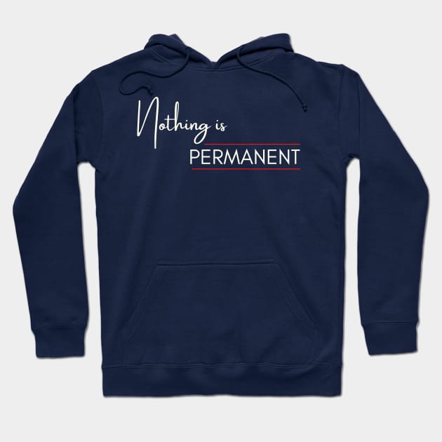 Nothing is permanent Hoodie by PGRprints